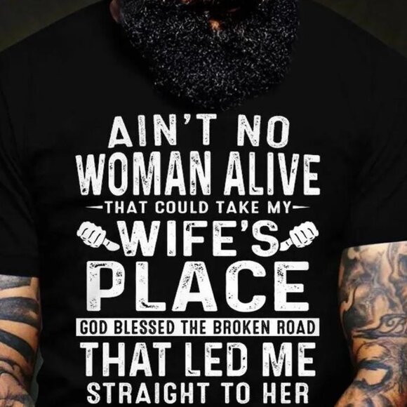 Aint No Woman Alive That Could Take My Wifes Place Tshirt - Picture 1 of 3
